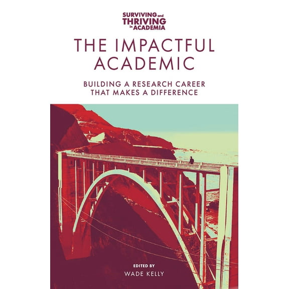 Surviving and Thriving in Academia The Impactful Academic: Building a Research Career That Makes a Difference, (Paperback)