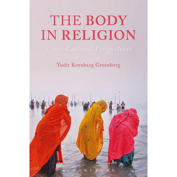 The Body in Religion: Cross-Cultural Perspectives, (Paperback)