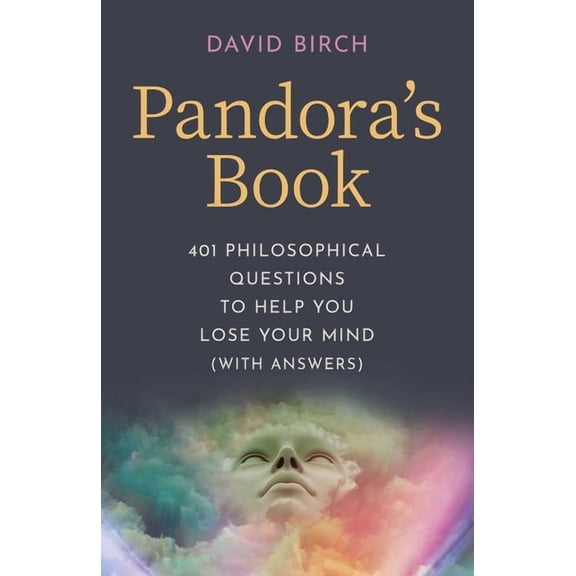 Pandora's Book: 401 Philosophical Questions to Help You Lose Your Mind (with Answers), (Paperback)