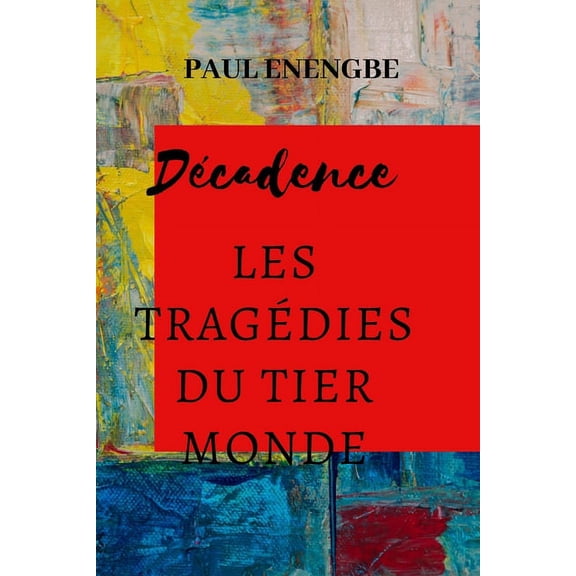 Décadence: Les tragédies du Tier Monde (Paperback)