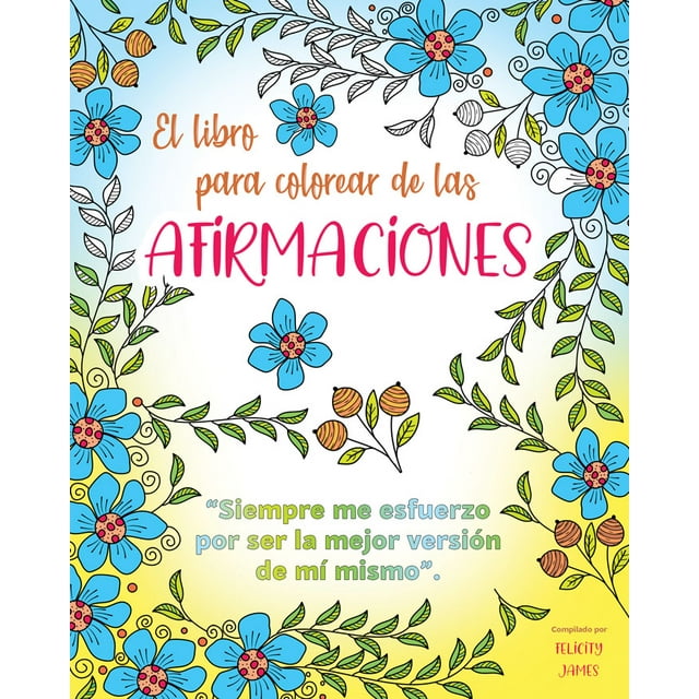 EL LIBRO PARA COLOREAR DE LAS AFIRMACIONES GRUPO EDITORIAL TOMO FELICITY JAMES
