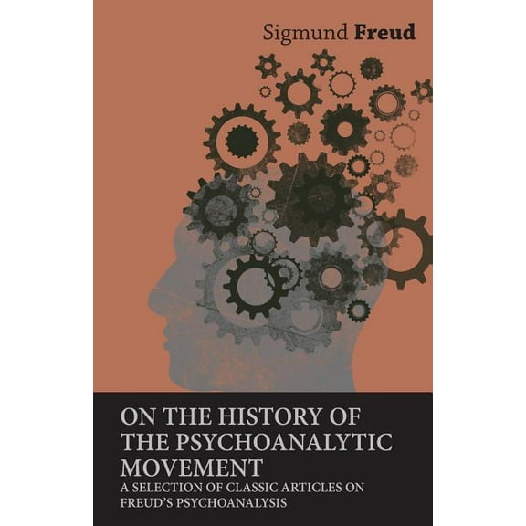 On the History of the Psychoanalytic Movement - A Selection of Classic Articles on Freud's Psychoanalysis, (Paperback)