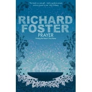 Prayer : Finding the Heart's True Home. Richard Foster (Paperback)
