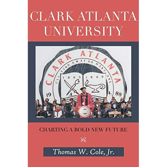 Pre-Owned Clark Atlanta University: Charting a Bold New Future (Paperback) 148177915X 9781481779159