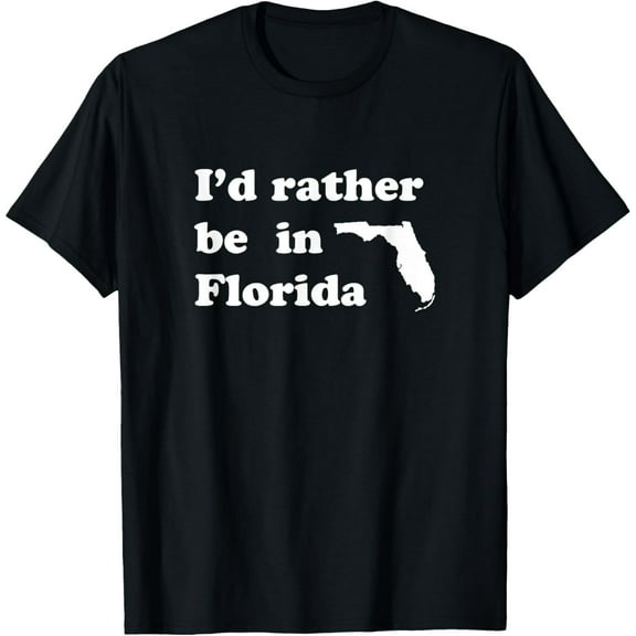 I'd Rather Be In Florida T-Shirt for Floridians T-Shirt