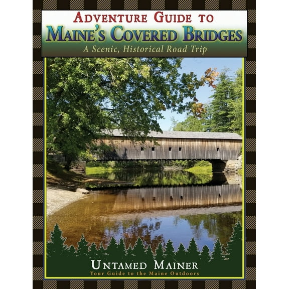 Adventure Guide to Maine's Historic Covered Bridges, (Paperback)