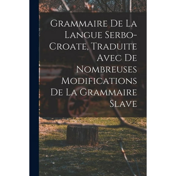 Grammaire de la langue serbo-croate, traduite avec de nombreuses modifications de la grammaire slave (Paperback)