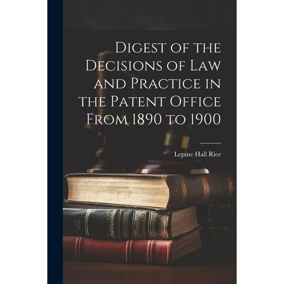 Digest of the Decisions of Law and Practice in the Patent Office From 1890 to 1900 (Paperback)