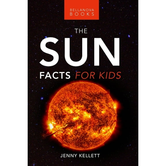 The Sun: Facts for Kids: 100  Amazing Facts, Photos, Quiz and More, (Paperback)