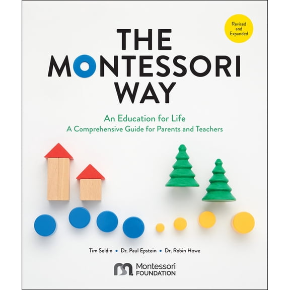 The Montessori Way, Revised and Expanded: An Education for Life; A Comprehensive Guide for Parents and Teachers, (Paperback)