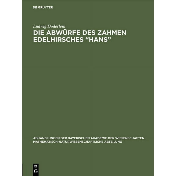 Abhandlungen Der Bayerischen Akademie De Die Abwürfe des zahmen Edelhirsches "Hans", Book 31, (Hardcover)