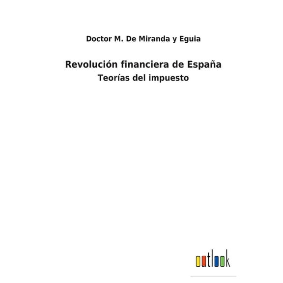 Revolución financiera de España : Teorías del impuesto (Paperback)