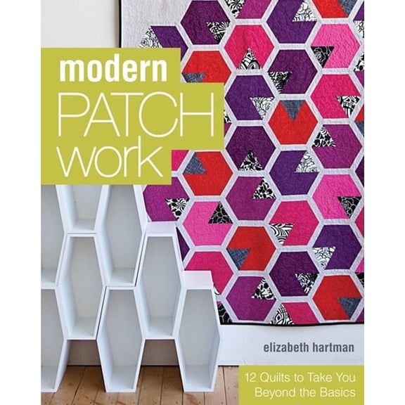 Pre-Owned Modern Patchwork: 12 Quilts to Take You Beyond the Basics (Paperback) 1607055481 9781607055488