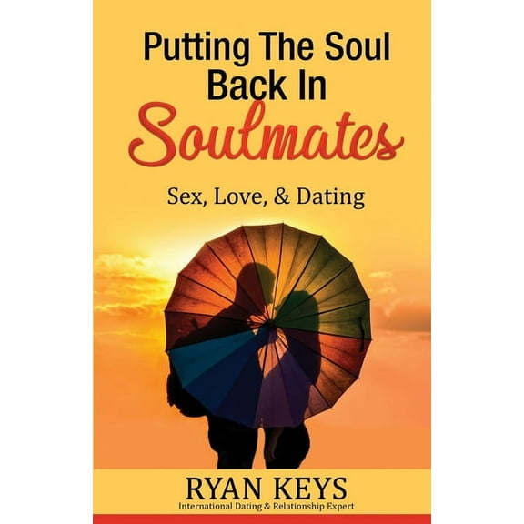 Putting The Soul Back In Soulmates: The Guide To Looking For Love and Conscious Dating in Today's World (Paperback)