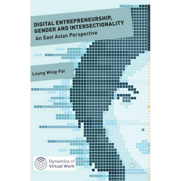 Dynamics of Virtual Work Digital Entrepreneurship, Gender and Intersectionality: An East Asian Perspective, (Hardcover)