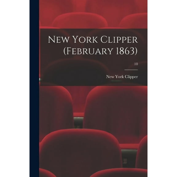 New York Clipper (February 1863); 10 (Paperback)