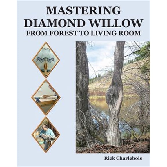 Pre-Owned Mastering Diamond Willow : From Forest to Living Room