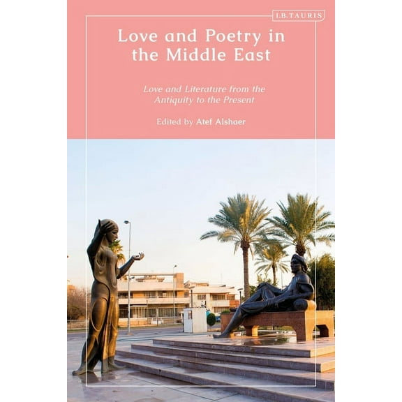 Love and Poetry in the Middle East: Love and Literature from Antiquity to the Present, (Paperback)