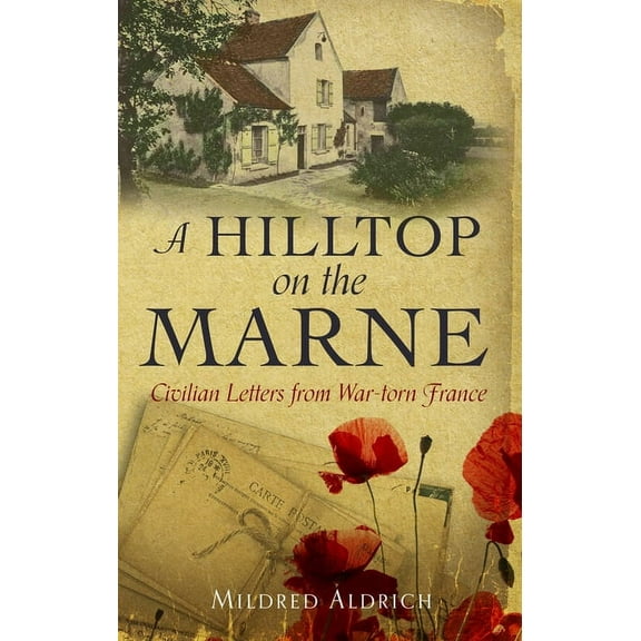 A Hilltop on the Marne : An American’s Letters From War-Torn France (Paperback)