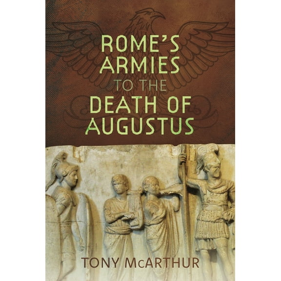 Rome's Armies to the Death of Augustus, (Hardcover)
