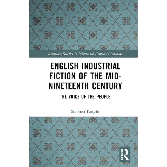 Routledge Studies in Nineteenth Century English Industrial Fiction of the Mid-Nineteenth Century: The Voice of the People, (Hardcover)