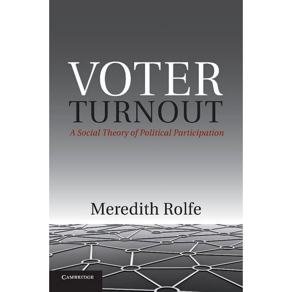 Political Economy of Institutions and De Voter Turnout: A Social Theory of Political Participation, (Paperback)