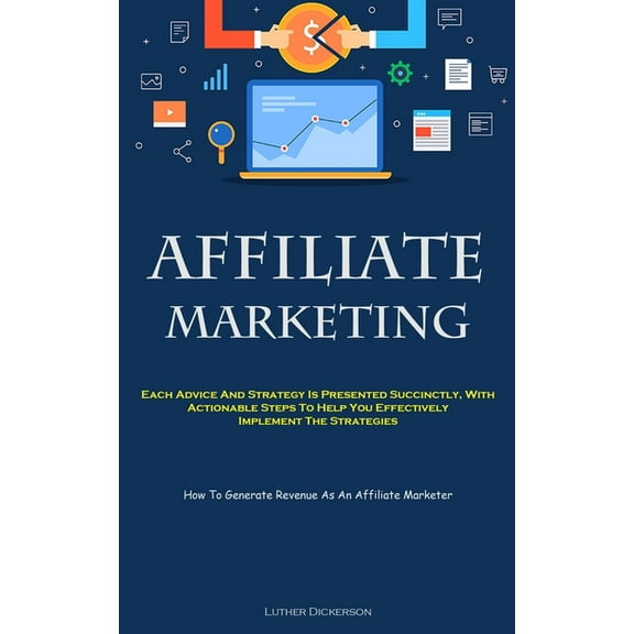 Affiliate Marketing: Each Advice And Strategy Is Presented Succinctly, With Actionable Steps To Help You Effectively Imp, (Paperback)