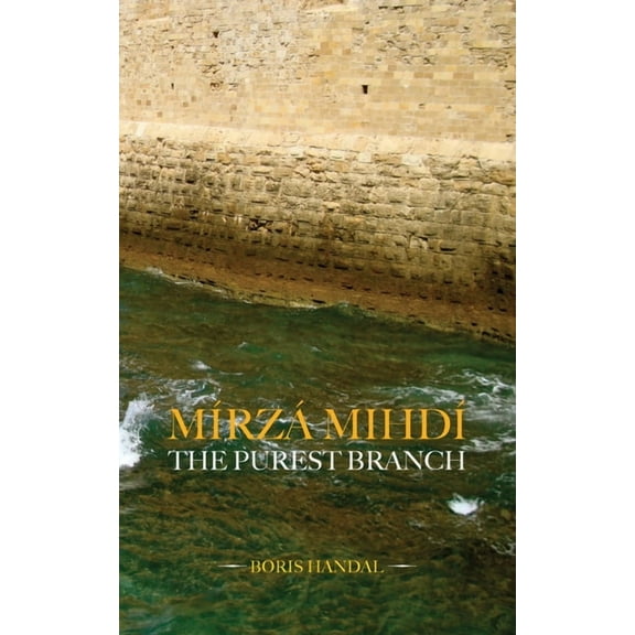 Mírzá Mihdí, The Purest Branch (Paperback)