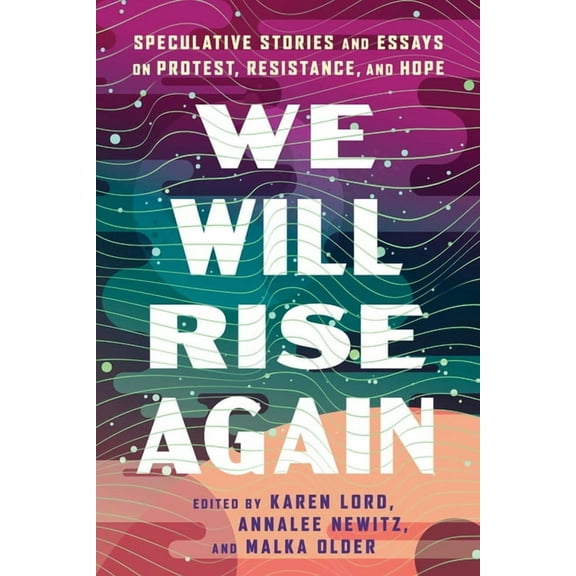 We Will Rise Again: Speculative Stories and Essays on Protest, Resistance, and Hope, (Paperback)