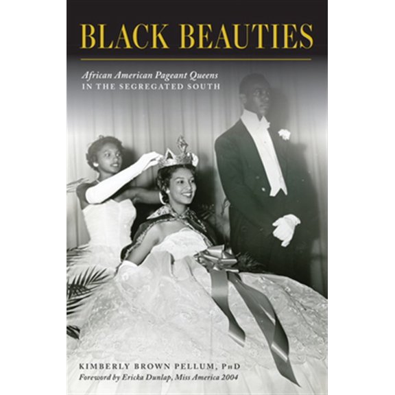 Pre-Owned Black Beauties : African American Pageant Queens in the Segregated South