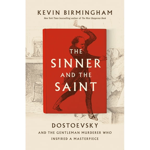Pre-Owned The Sinner and the Saint: Dostoevsky and the Gentleman Murderer Who Inspired a Masterpiece (Hardcover) 1594206309 9781594206306