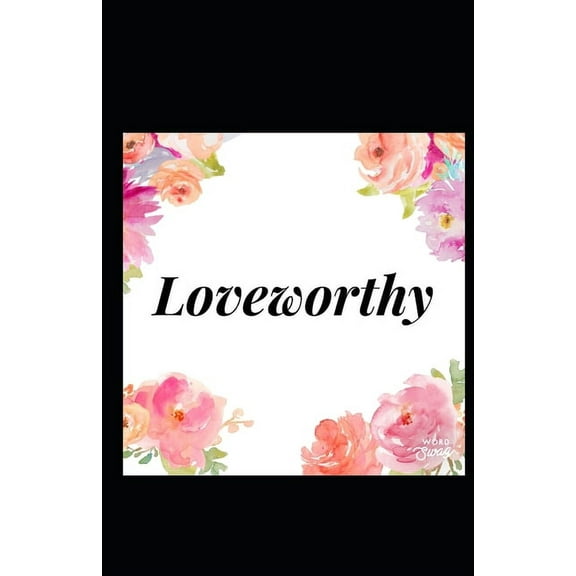 Loveworthy: Prepare to Meet the Love of Your Life (Paperback)