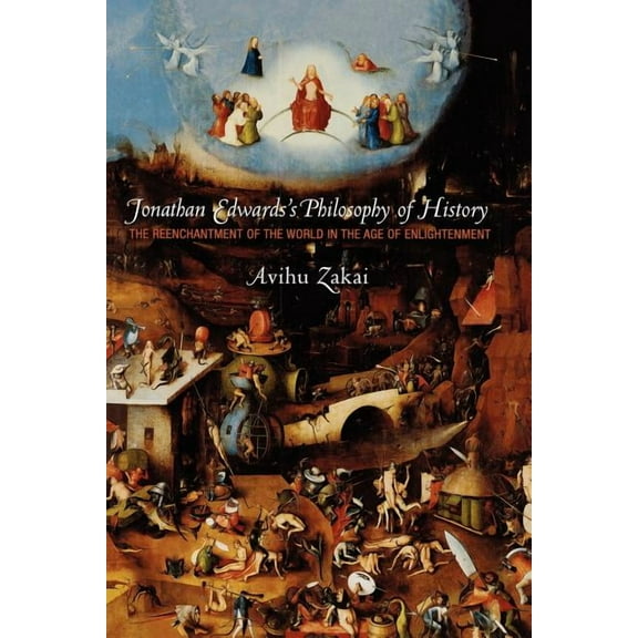 Jonathan Edwards's Philosophy of History: The Reenchantment of the World in the Age of Enlightenment, (Paperback)