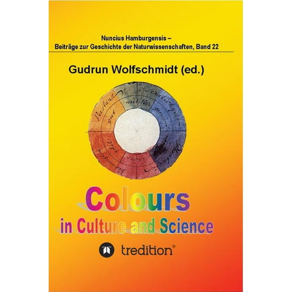 Colours in Culture and Science.: 200 Years Goethe's Colour Theory. Proceedings of the Interdisciplinary Symposium in Ham, (Hardcover)