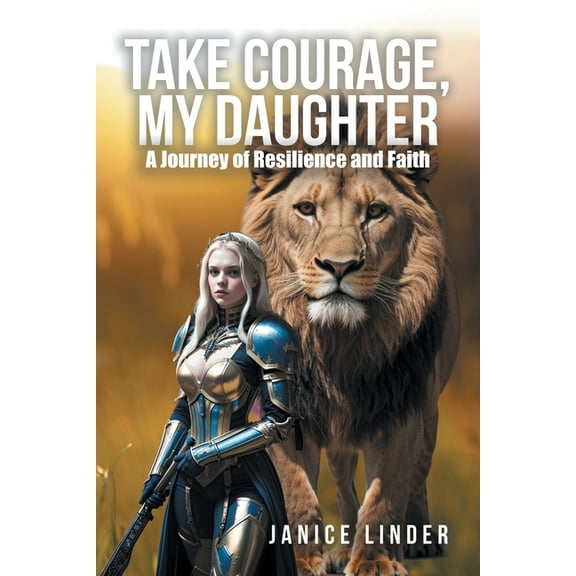 Take Courage, My Daughter: A Journey of Resilience and Faith, (Paperback)