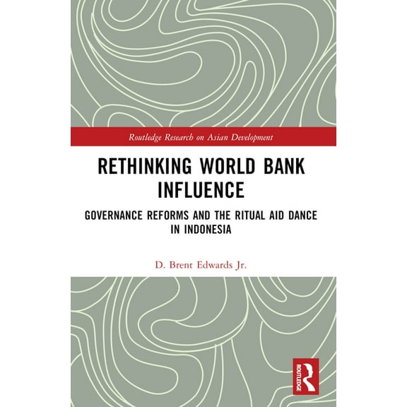 Routledge Research on Asian Development Rethinking World Bank Influence: Governance Reforms and the Ritual Aid Dance in Indonesia, (Paperback)