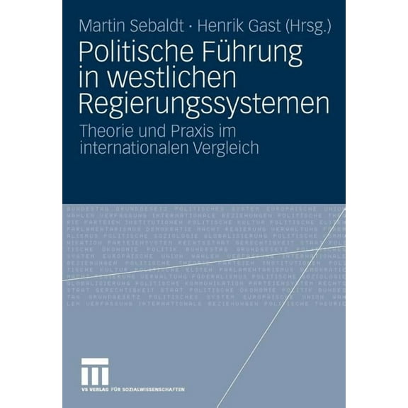 Politische FÃ¼hrung in Westlichen Regierungssystemen: Theorie Und PRAXIS Im Internationalen Vergleich, (Paperback)