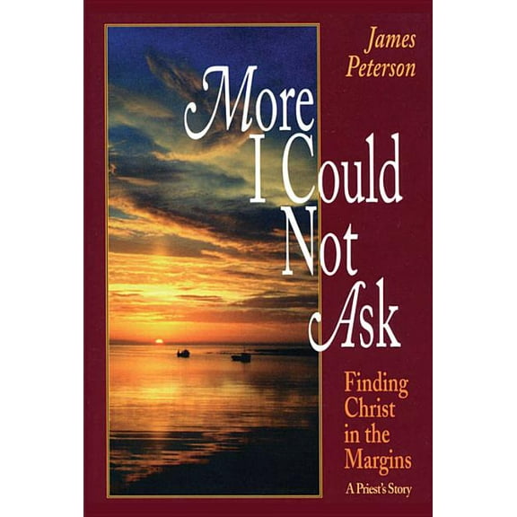 More I Could Not Ask Finding Christ in the Margins: A Priest's Story, (Paperback)