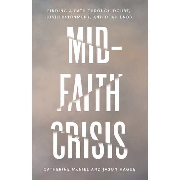 Mid-Faith Crisis: Finding a Path Through Doubt, Disillusionment, and Dead Ends, (Paperback)
