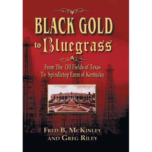Pre-Owned Black Gold to Bluegrass: From the Oil Fields of Texas to Spindletop Farm of Kentucky (Paperback) 1571688870 9781571688873