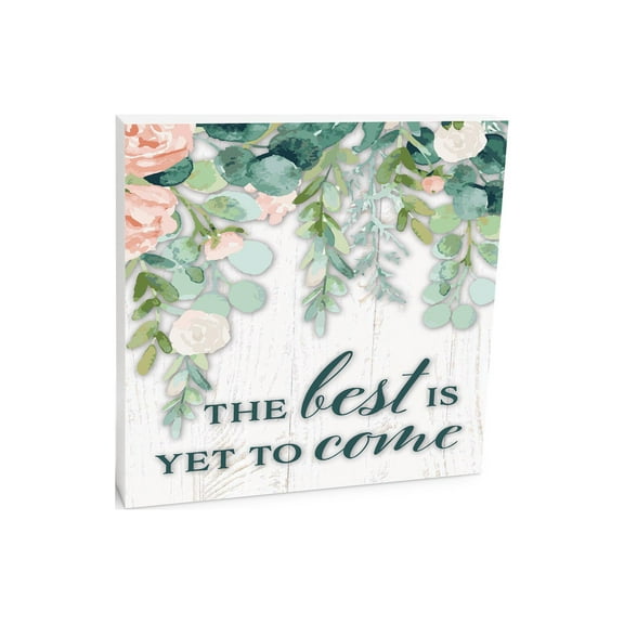 Best Yet To Come White Woodgrain Floral 10 x 10 Wood Tabletop Sign Plaque