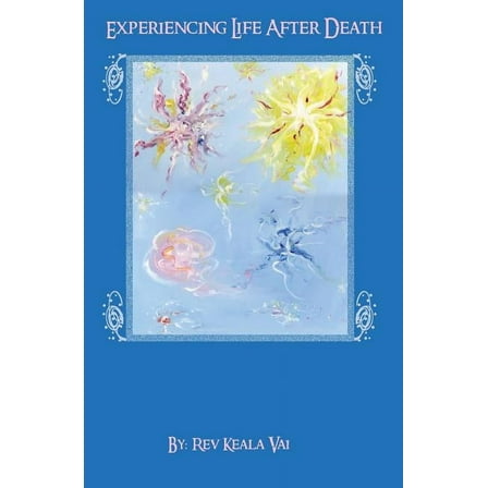 Experiencing Life After Death : A Soul Journey That Everyone Should Take (Paperback)