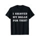 thumbnail image 1 of Camiseta "Me afeité las pelotas por esto" - Camiseta unisex con frase sarcástica divertida - Camiseta grosera y ofensiva para adultos - Sudadera negra con capucha para regalo, 1 of 6