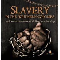 Slavery in the Southern Colonies North American Colonization Grade 3 Children's American History (Hardcover)