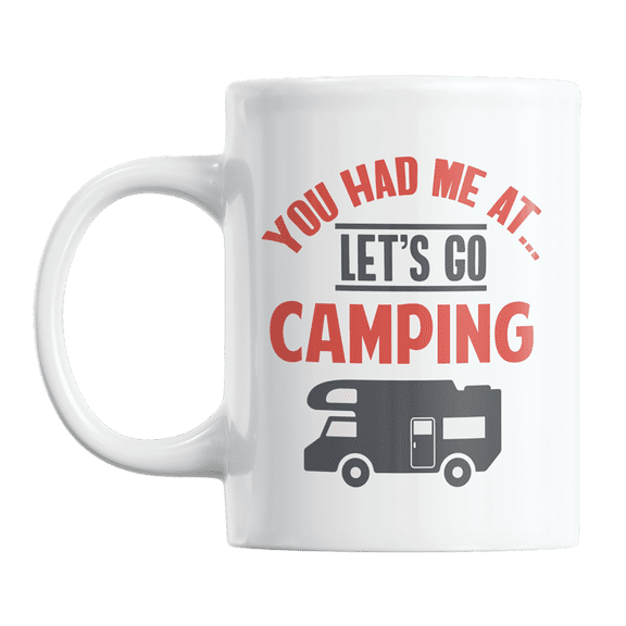 You Had Me at Let's Go Camping Coffee & Tea Gift Mug or Stuff for Couple Campers (11oz)