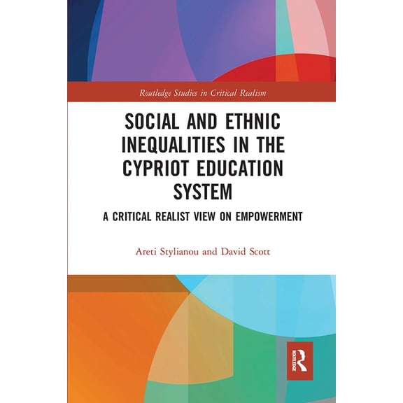 Routledge Studies in Critical Realism Social and Ethnic Inequalities in the Cypriot Education System: A Critical Realist View on Empowerment, (Paperback)