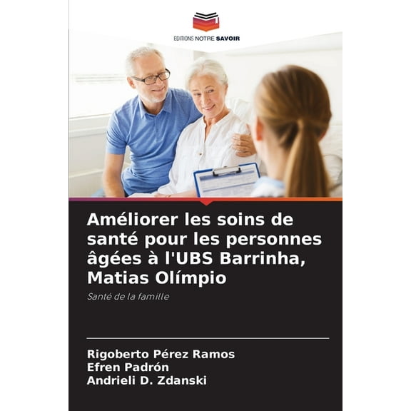 Améliorer les soins de santé pour les personnes âgées à l'UBS Barrinha, Matias OlÃmpio, (Paperback)