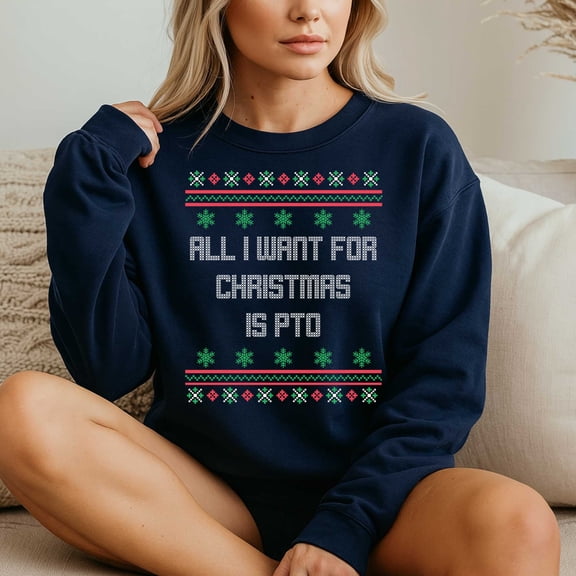 All I Want For Christmas Is PTO Ugly Office Party Sweater – T-Shirt, Hoodie & Sweatshirt – Holiday Humor – Office Workers &