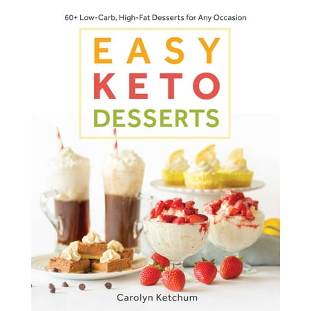 Easy Keto Desserts : 60+ Low-Carb, High-Fat Desserts for Any Occasion