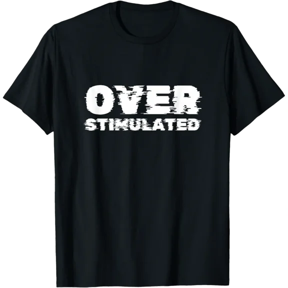 Overstimulated Introvert Humor Fun T-Shirt Shirts